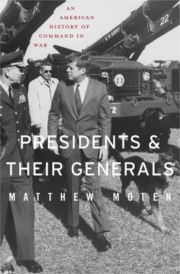 Los Presidentes y sus Generales: Una historia americana del mando en la guerra - Presidents and Their Generals: An American History of Command in War