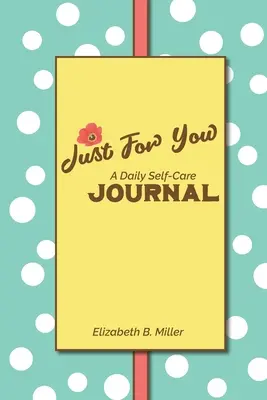 Sólo para ti: un diario de autocuidado - Just For You: a Daily Self-Care Journal