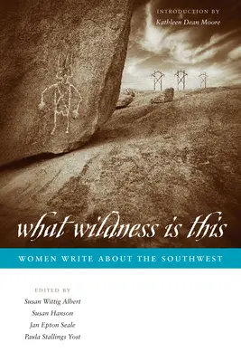 Qué salvaje es esto: Las mujeres escriben sobre el suroeste - What Wildness Is This: Women Write about the Southwest