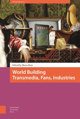 La construcción del mundo. Transmedia, Fans, Industrias - World Building. Transmedia, Fans, Industries