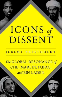 Iconos de la disidencia: La resonancia mundial del Che, Marley, Tupac y Bin Laden - Icons of Dissent: The Global Resonance of Che, Marley, Tupac and Bin Laden