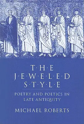 El estilo enjoyado: Poesía y poética en la Antigüedad tardía - The Jeweled Style: Poetry and Poetics in Late Antiquity