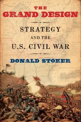 El Gran Diseño: La estrategia y la guerra civil estadounidense - Grand Design: Strategy and the U.S. Civil War