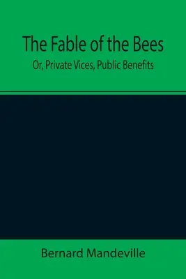 La fábula de las abejas; o, Vicios privados, beneficios públicos - The Fable of the Bees; Or, Private Vices, Public Benefits