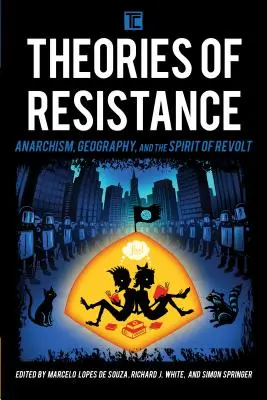 Teorías de la resistencia: Anarquismo, geografía y espíritu de rebelión - Theories of Resistance: Anarchism, Geography, and the Spirit of Revolt