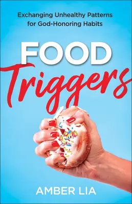 Desencadenantes alimentarios: Cambiando Patrones Insalubres por Hábitos que Honran a Dios - Food Triggers: Exchanging Unhealthy Patterns for God-Honoring Habits