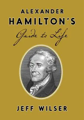 Guía de la vida de Alexander Hamilton - Alexander Hamilton's Guide to Life