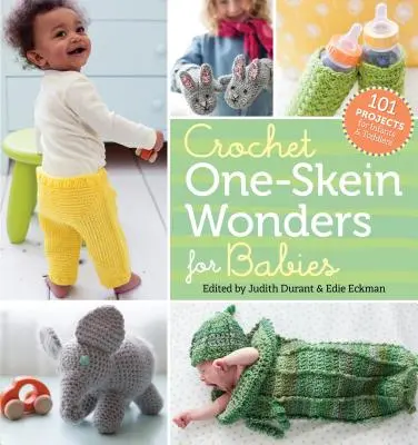Crochet One-Skein Wonders for Babies: 101 proyectos para bebés y niños pequeños - Crochet One-Skein Wonders for Babies: 101 Projects for Infants & Toddlers