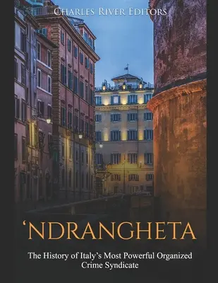 'Ndrangheta: La historia del sindicato del crimen organizado más poderoso de Italia - 'Ndrangheta: The History of Italy's Most Powerful Organized Crime Syndicate