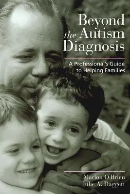 Más allá del diagnóstico de autismo: Guía del profesional para ayudar a las familias - Beyond the Autism Diagnosis: A Professional's Guide to Helping Families