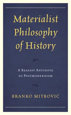 Filosofía materialista de la historia: Un antídoto realista contra el posmodernismo - Materialist Philosophy of History: A Realist Antidote to Postmodernism