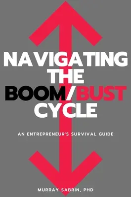 Navegar por el ciclo auge/depresión: Guía de supervivencia del empresario - Navigating the Boom/Bust Cycle: An Entrepreneur's Survival Guide