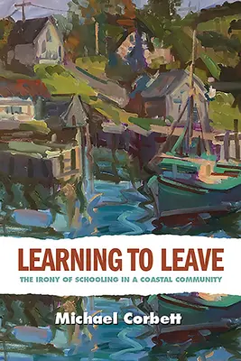 Aprender a marcharse: La ironía de la escolarización en una comunidad costera - Learning to Leave: The Irony of Schooling in a Coastal Community