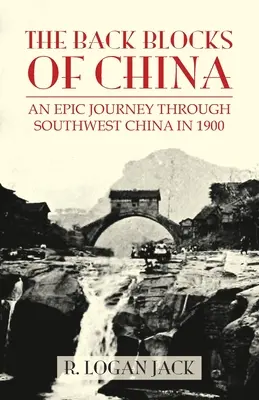 Los bloques traseros de China: La historia de un viaje épico por el suroeste de China en 1900. Con un nuevo prefacio de Graham Earnshaw. - The Back Blocks of China: The story of an epic journey through southwest China in 1900. With a new Preface by Graham Earnshaw