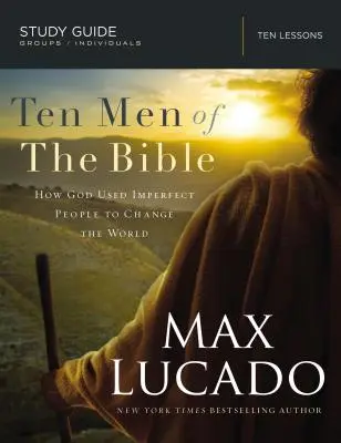 Diez hombres de la Biblia: Cómo Dios utilizó a personas imperfectas para cambiar el mundo - Ten Men of the Bible: How God Used Imperfect People to Change the World