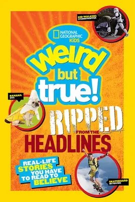 ¡Raro pero cierto! Extraído de los titulares: Historias reales que tienes que leer para creerlas - Weird But True! Ripped from the Headlines: Real-Life Stories You Have to Read to Believe