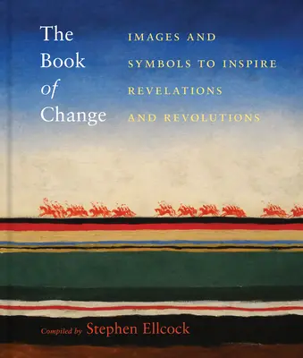 El libro del cambio: Imágenes y símbolos para inspirar revelaciones y revoluciones - The Book of Change: Images and Symbols to Inspire Revelations and Revolutions