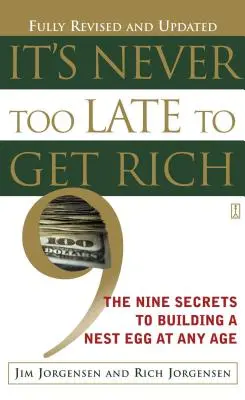 Nunca es demasiado tarde para hacerse rico: Los nueve secretos para construir un nido de ahorros a cualquier edad - It's Never Too Late to Get Rich: The Nine Secrets to Building a Nest Egg at Any Age
