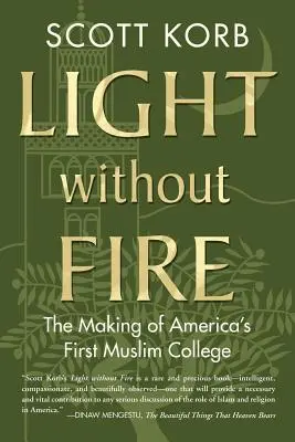 Luz sin fuego: la creación de la primera universidad musulmana de Estados Unidos - Light Without Fire: The Making of America's First Muslim College