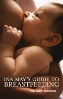 Guía de Ina May para la lactancia materna - Ina May's Guide to Breastfeeding