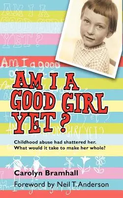 ¿Ya soy una buena chica? El maltrato infantil la había destrozado. ¿Qué haría falta para recuperarla? - Am I a Good Girl Yet?: Childhood Abuse Had Shattered Her. What Would It Take to Make Her Whole?