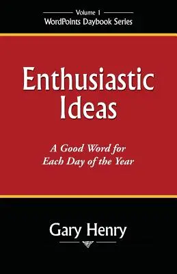 Ideas entusiastas: Una buena palabra para cada día del año - Enthusiastic Ideas: A Good Word for Each Day of the Year