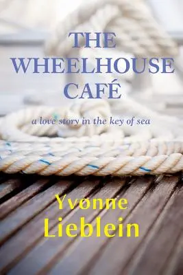 The Wheelhouse Caf - una historia de amor en clave de mar - The Wheelhouse Caf - a love story in the key of sea