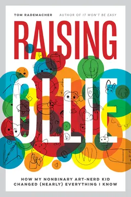 Raising Ollie: How My Nonbinary Art-Nerd Kid Changed (Almost) Everything I Know (Criando a Ollie: Cómo mi hijo no binario y aficionado al arte cambió (casi) todo lo que sé) - Raising Ollie: How My Nonbinary Art-Nerd Kid Changed (Nearly) Everything I Know