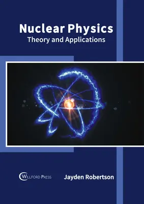 Física nuclear: Teoría y aplicaciones - Nuclear Physics: Theory and Applications