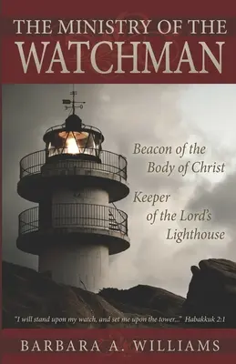 El ministerio del centinela: faro para el cuerpo de Cristo, guardián del faro del Señor - The Ministry of the Watchman: Beacon to the Body of Christ, Keeper of the Lord's Lighthouse