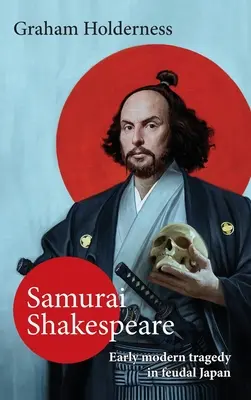 Samurai Shakespeare: Pasado y futuro de Japón en el teatro y el cine - Samurai Shakespeare: Past and Future Japan in Theatre and Film