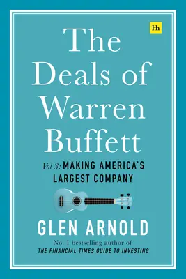 Los negocios de Warren Buffett Volumen 3: La creación de la mayor empresa de Estados Unidos - The Deals of Warren Buffett Volume 3: Making America's Largest Company