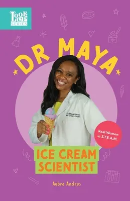 Dra. Maya, científica de los helados Mujeres reales en STEAM - Dr. Maya, Ice Cream Scientist: Real Women in STEAM