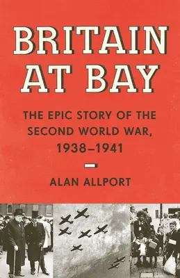 Gran Bretaña en la bahía: La épica historia de la Segunda Guerra Mundial, 1938-1941 - Britain at Bay: The Epic Story of the Second World War, 1938-1941