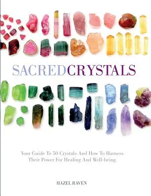 Cristales Sagrados: Tu guía de 50 cristales y cómo aprovechar su poder para la curación y el bienestar - Sacred Crystals: Your Guide to 50 Crystals and How to Harness Their Power for Healing and Well-Being