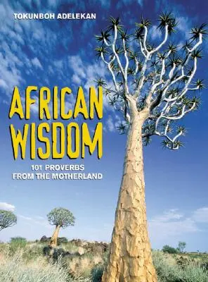 Sabiduría africana: 101 proverbios de la madre patria - African Wisdom: 101 Proverbs from the Motherland