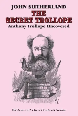 Trollope secreto: Anthony Trollope al descubierto - Secret Trollope: Anthony Trollope Uncovered