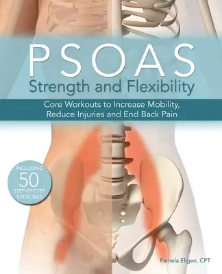 Fuerza y flexibilidad del psoas: Ejercicios de tronco para aumentar la movilidad, reducir las lesiones y acabar con el dolor de espalda - Psoas Strength and Flexibility: Core Workouts to Increase Mobility, Reduce Injuries and End Back Pain