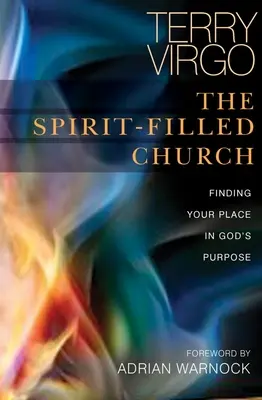 La iglesia llena del Espíritu: Encuentra tu lugar en el propósito de Dios - The Spirit-Filled Church: Finding Your Place in God's Purpose