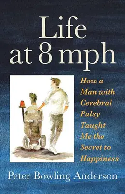 La vida a 8 MPH: Cómo un hombre con parálisis cerebral me enseñó el secreto de la felicidad - Life at 8 MPH: How a Man with Cerebral Palsy Taught Me the Secret to Happiness