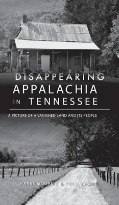 La desaparición de los Apalaches en Tennessee: El retrato de una tierra desaparecida y de sus gentes - Disappearing Appalachia in Tennessee: A Picture of a Vanished Land and Its People