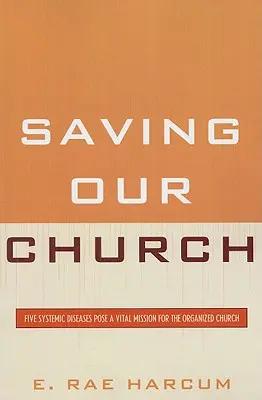 Salvar nuestra Iglesia: Cinco enfermedades sistémicas plantean una misión vital para la Iglesia organizada - Saving Our Church: Five Systemic Diseases Pose a Vital Mission for the Organized Church