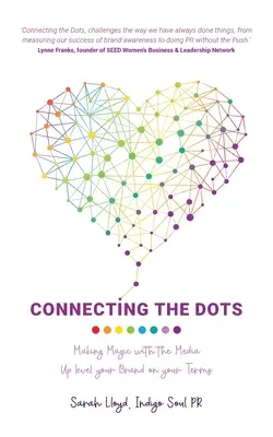 Conectando los puntos: Hacer magia con los medios de comunicación - Subir el nivel de su marca en sus términos - Connecting The Dots: Making Magic with the Media - Up level your Brand on your terms