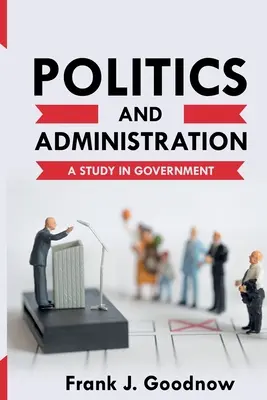 Política y Administración: Un estudio sobre el gobierno - Politics and Administration: A Study in Government