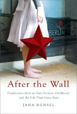 Después del Muro: Confesiones de una infancia en Alemania Oriental y la vida que vino después - After the Wall: Confessions from an East German Childhood and the Life That Came Next