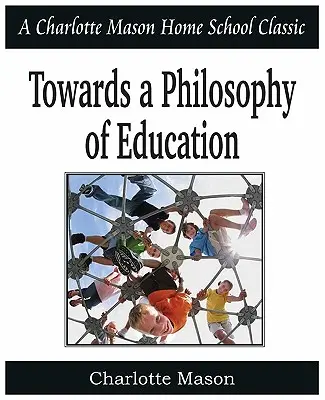 Hacia una filosofía de la educación: Charlotte Mason Homeschooling Series, Vol. 6 - Towards a Philosophy of Education: Charlotte Mason Homeschooling Series, Vol. 6