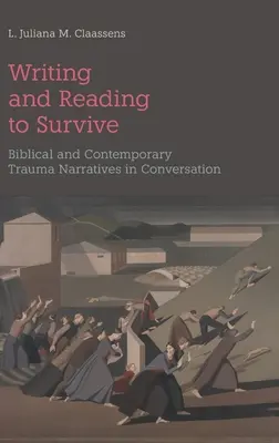 Escribir y leer para sobrevivir: Narrativas de trauma bíblicas y contemporáneas en conversación - Writing and Reading to Survive: Biblical and Contemporary Trauma Narratives in Conversation