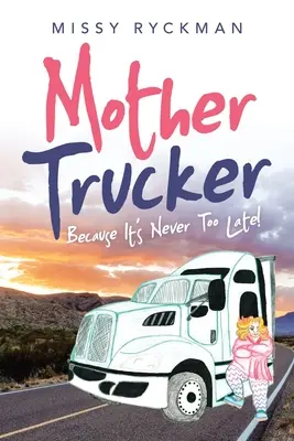 Mother Trucker: ¡Porque nunca es demasiado tarde! - Mother Trucker: Because It's Never Too Late!