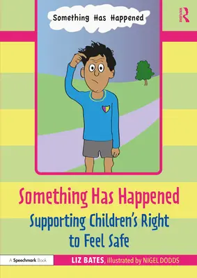 Ha ocurrido algo: Apoyar el derecho de los niños a sentirse seguros - Something Has Happened: Supporting Children's Right to Feel Safe