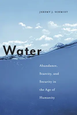 El agua: Abundancia, escasez y seguridad en la era de la humanidad - Water: Abundance, Scarcity, and Security in the Age of Humanity